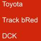 Preview: Toyota, Track bRed, DCK.